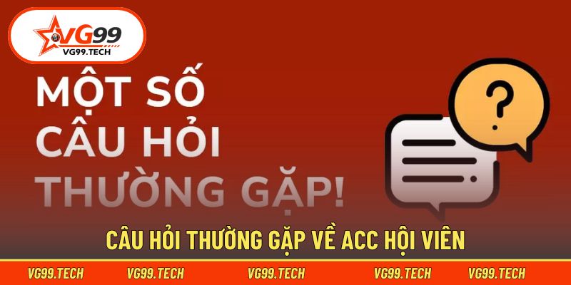 câu hỏi thường gặp 1 Câu hỏi thường gặp về tài khoản thành viên