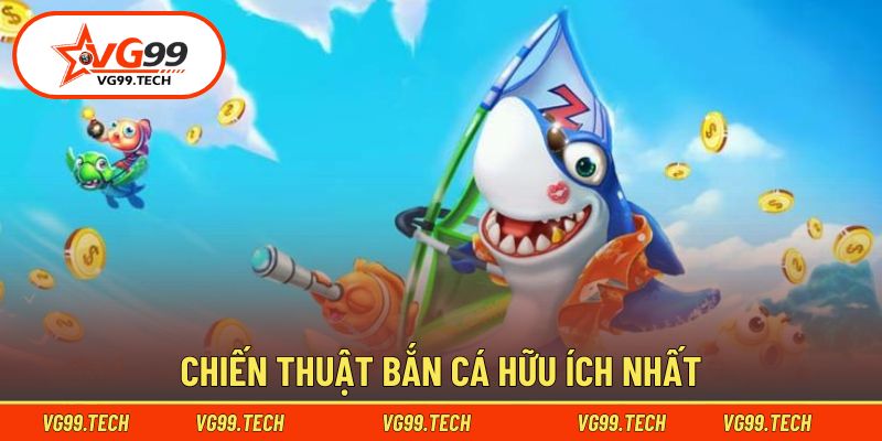 Bắn Cá vg99 3 Chiến thuật săn thưởng hữu ích nhất