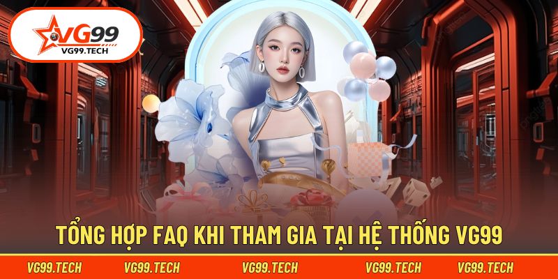 Những câu hỏi phổ biến khi sử dụng dịch vụ VG99