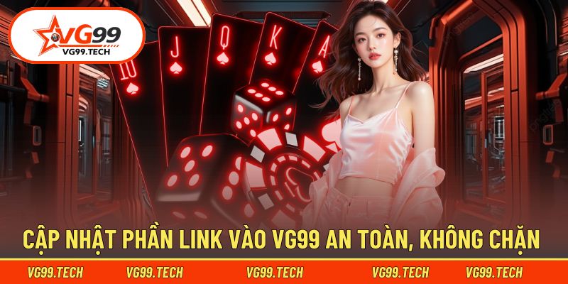 Đường dẫn truy cập VG99 an toàn và ổn định