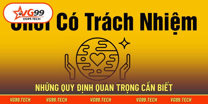 Chơi có trách nhiệm 3 Nguyên tắc hội viên cần tuân thủ
