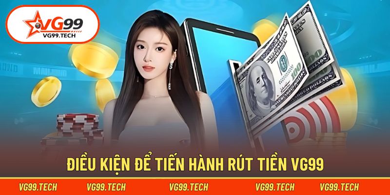 rút tiền vg99 1 Nguyên tắc cần nắm khi thực hiện rút tiền VG99