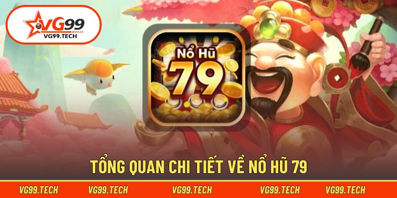 Khái quát đôi nét về Nổ Hũ 79