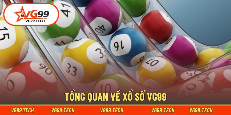 xổ số vg99 1 Giới thiệu chung về sảnh game xổ số VG99
