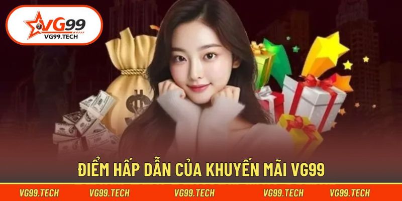 Khuyến Mãi VG99 - Tổng Hợp Chương Trình Tặng Thưởng Hấp Dẫn 1 Tìm hiểu lợi thế của khuyến mãi VG99