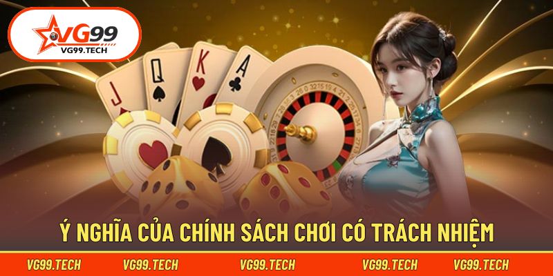 Chơi có trách nhiệm 2 Ý nghĩa của chính sách chơi có trách nhiệm
